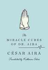 cover of the book The miracle cures of Dr. Aira