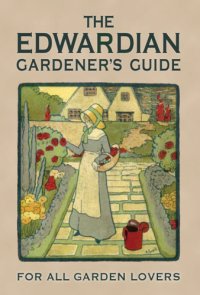 cover of the book The Edwardian Gardener's Guide : For All Garden Lovers