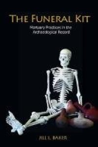 cover of the book The funeral kit : mortuary practices in the archaeological record