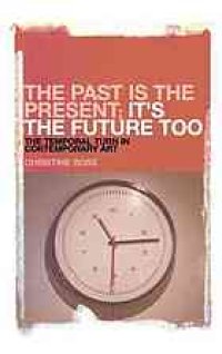 cover of the book The past is the present ; it's the future too : the temporal turn in contemporary art