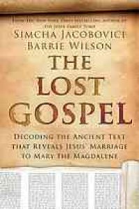 cover of the book The Lost Gospel : Decoding the Ancient Text That Reveals Jesus' Marriage to Mary the Magdalene