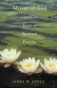 cover of the book The mirror of God : Christian faith as spiritual practice : lessons from Buddhism and psychotherapy