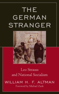 cover of the book The German stranger : Leo Strauss and national socialism