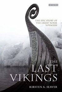 cover of the book The last Vikings : the epic story of the great Norse voyages