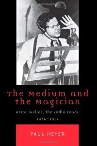 cover of the book The medium and the magician : Orson Welles, the radio years, 1934-1952