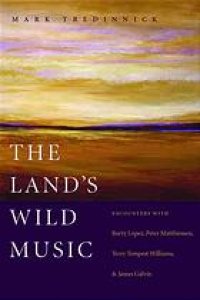 cover of the book The land's wild music : encounters with Barry Lopez, Peter Matthiessen, Terry Tempest Williams, and James Galvin