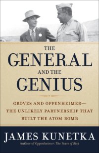 cover of the book The general and the genius : Groves and Oppenheimer-- The unlikely partnership that built the atom bomb