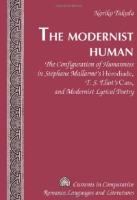 cover of the book The modernist human : the configuration of humanness in Stéphane Mallarmé's Hérodiade, T.S. Eliot's Cats, and modernist lyrical poetry