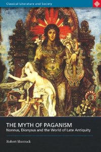 cover of the book The myth of paganism : Nonnus, Dionysus and the world of late antiquity