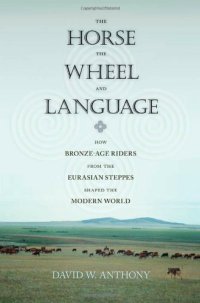 cover of the book The horse, the wheel, and language : how bronze-age riders from the Eurasian steppes shaped the modern world