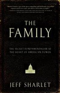 cover of the book The family : the secret fundamentalism at the heart of American power