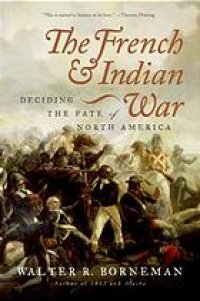 cover of the book The French and Indian War : deciding the fate of North America