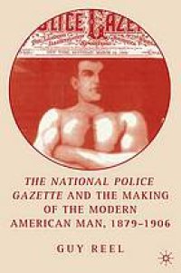 cover of the book The National police gazette and the making of the modern American man, 1879-1906