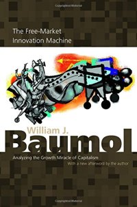 cover of the book The free-market innovation machine : analyzing the growth miracle of capitalism