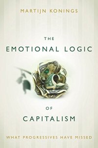 cover of the book The emotional logic of capitalism : what progressives have missed