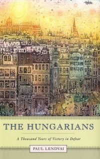 cover of the book The Hungarians : a thousand years of victory in defeat