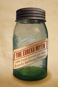 cover of the book The eureka myth : creators, innovators, and everyday intellectual property