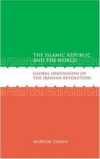 cover of the book The Islamic republic and the world : global dimensions of the Iranian revolution