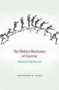 cover of the book The hidden mechanics of exercise : molecules that move us