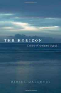 cover of the book The horizon : a history of our infinite longing