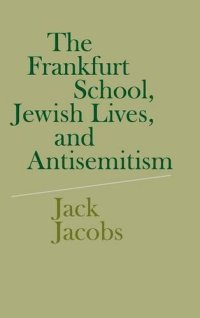 cover of the book The Frankfurt school, Jewish lives, and antisemitism