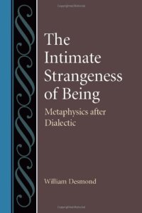 cover of the book The Intimate Strangeness of Being: Metaphysics after Dialectics