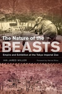 cover of the book The Nature of The Beasts : Empire and Exhibition At The Tokyo Imperial Zoo