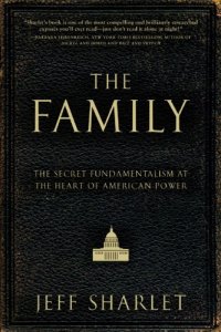 cover of the book The Family: Power, Politics and Fundamentalism's Shadow Elite