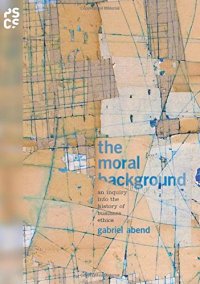 cover of the book The Moral Background : an Inquiry into the History of Business Ethics