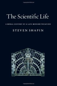 cover of the book The scientific life : a moral history of a late modern vocation