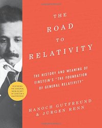 cover of the book The road to relativity : the history and meaning of Einstein's "The foundation of general relativity" featuring the original manuscript of Einstein's masterpiece