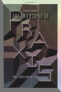 cover of the book The philosophy of praxis : Marx, Lukács, and the Frankfurt School