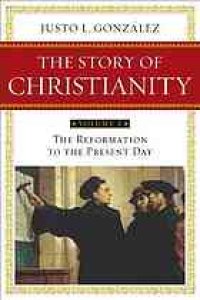 cover of the book The story of Christianity. Volume 2, The reformation to the present day