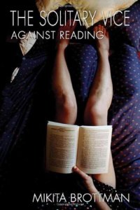 cover of the book The solitary vice : against reading