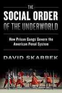 cover of the book The social order of the underworld : how prison gangs govern the American penal system