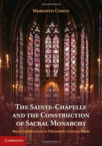 cover of the book The Sainte-Chapelle and the construction of sacral monarchy : royal architecture in thirteenth-century Paris