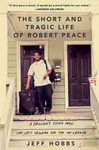 cover of the book The short and tragic life of Robert Peace : a brilliant young man who left Newark for the Ivy League