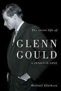 cover of the book The secret life of Glenn Gould : a genius in love