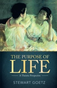 cover of the book The purpose of life : a theistic perspective