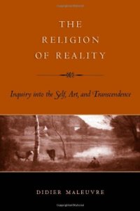 cover of the book The religion of reality : inquiry into the self, art, and transcendence