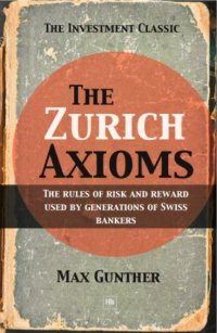 cover of the book The Zurich axioms : rules of risk and reward used by generations of Swiss bankers