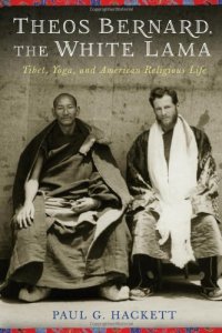 cover of the book Theos Bernard, the White Lama: Tibet, Yoga, and American Religious Life