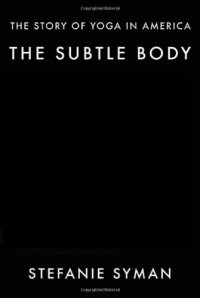 cover of the book The subtle body : the story of yoga in America