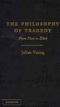 cover of the book The philosophy of tragedy : from Plato to Žižek