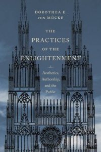 cover of the book The practices of the Enlightenment : aesthetics, authorship, and the public