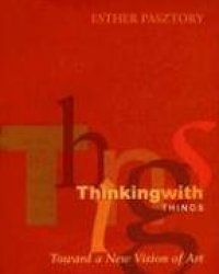 cover of the book Thinking with things : toward a new vision of art