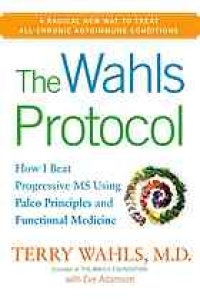 cover of the book The Wahls protocol : how I beat progressive MS using Paleo principles and functional medicine