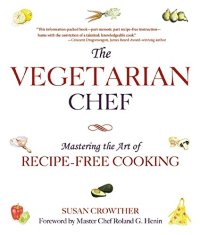 cover of the book The vegetarian chef : mastering the art of recipe-free cooking