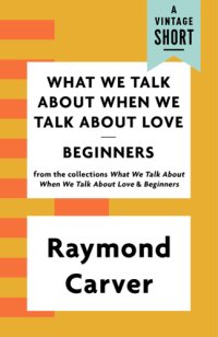 cover of the book What we talk about when we talk about love and Beginners