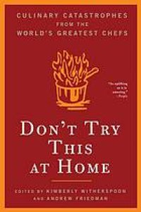 cover of the book Don't try this at home : culinary catastrophes from the world's greatest chefs